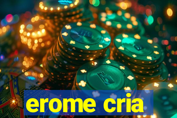 erome cria